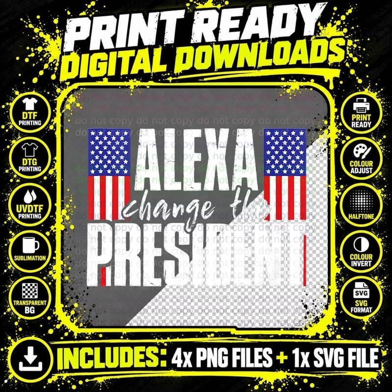 Alexa Change the President Funny Saying T-Shirt Png SVG Digital Bundle