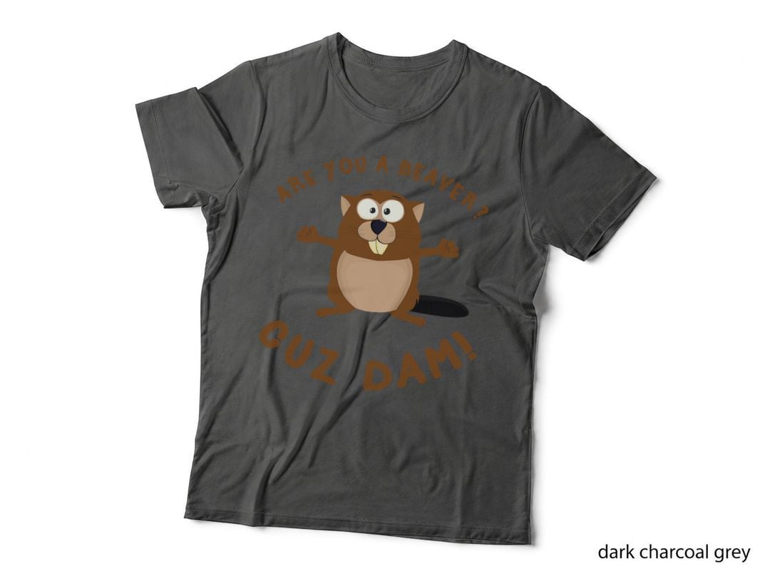 Are You a Beaver Cuz Dam - Funny Beaver Joke Gift T-Shirt