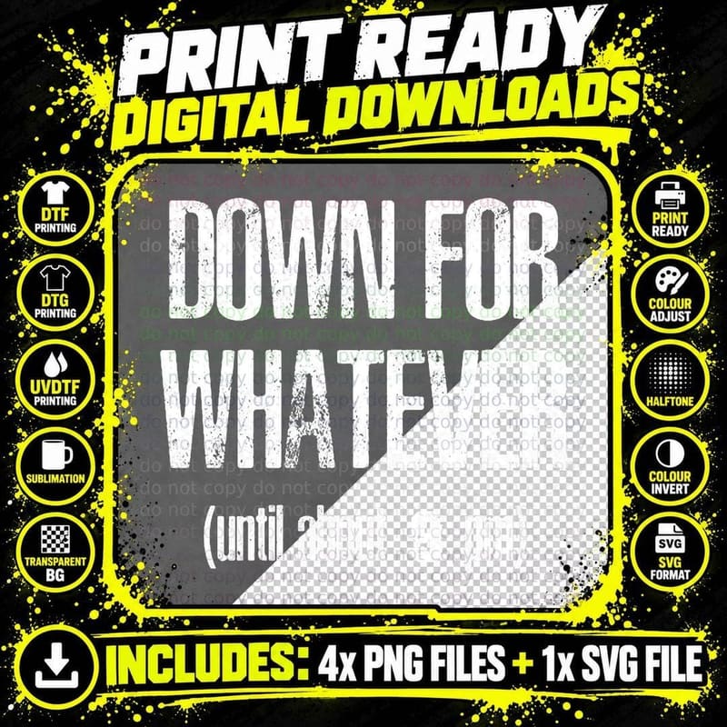 Down for Whatever T-Shirt Png SVG Digital Bundle