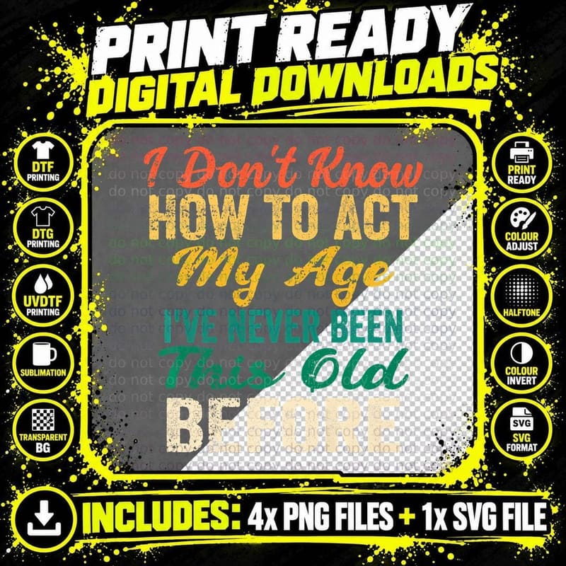 Funny Old People Sayings, I Don't Know How to Act My Age Png SVG Digital Bundle
