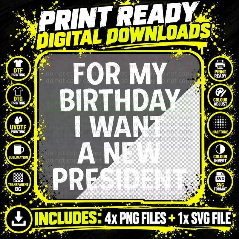 Funny Political Birthday Gift I Want a New President Png SVG Digital Bundle