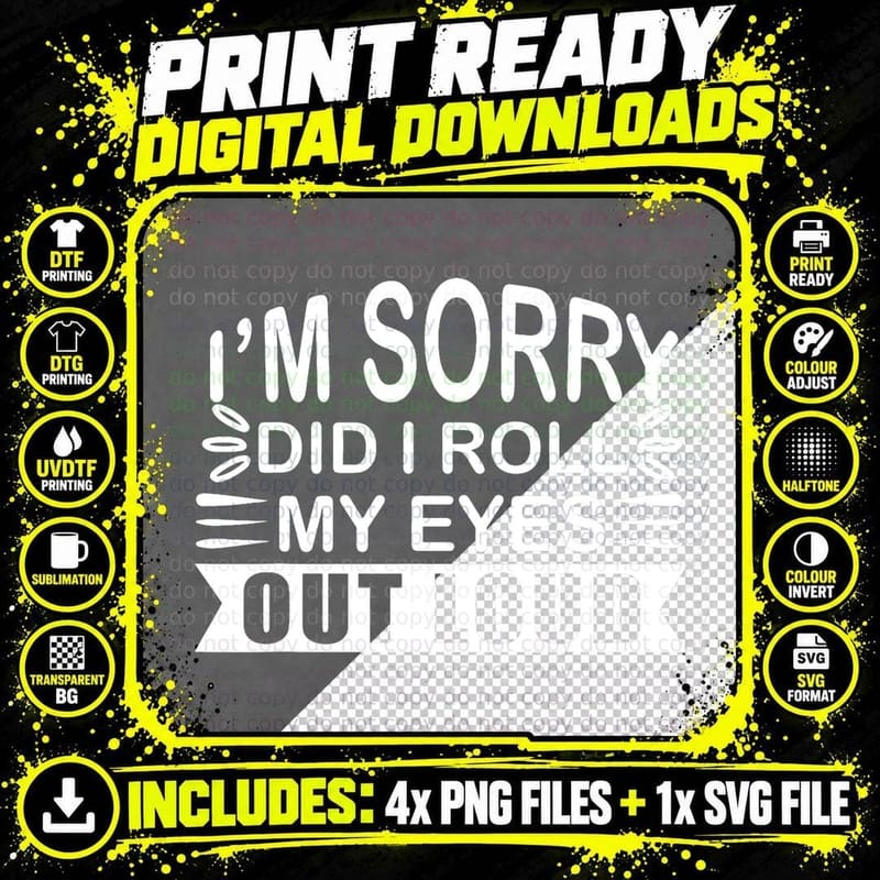 Funny Sarcastic Joke I'm Sorry Did I Roll My Eyes Out Png SVG Digital Bundle