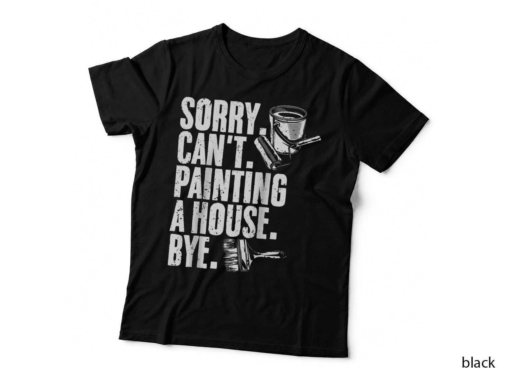Funny Sorry Can't Painting a House Bye for a House Painter T-Shirt