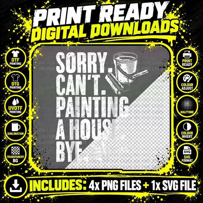 Funny Sorry Can't Painting a House Bye for a House Png SVG Digital Bundle