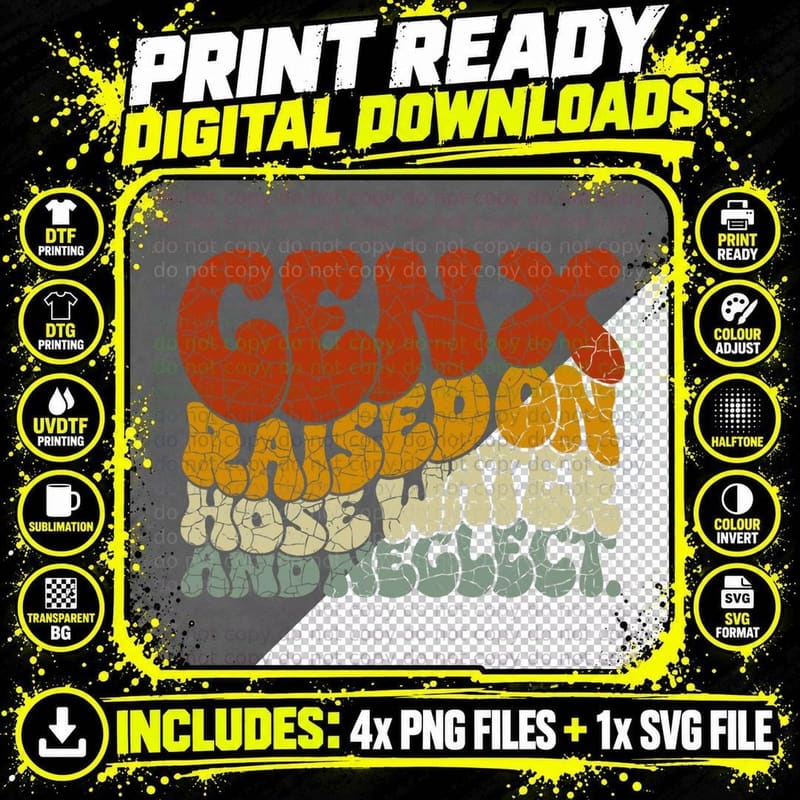GEN X Raised on Hose Water and Neglect Humor Generation Png SVG Digital Bundle