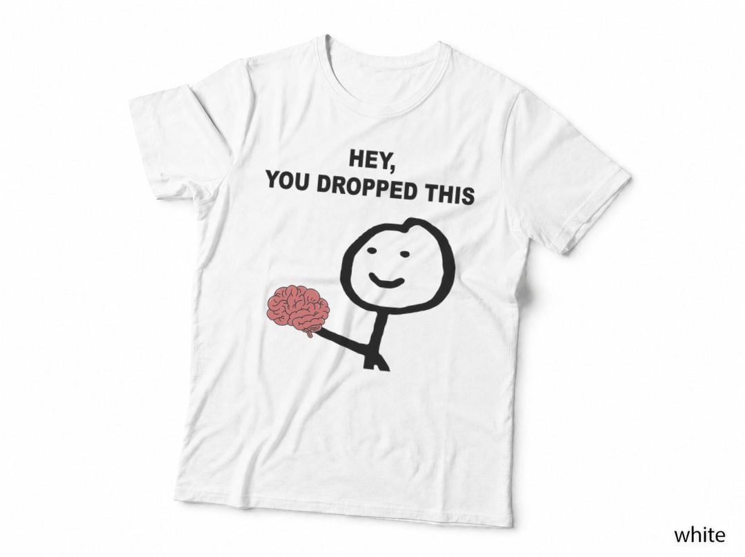 Hey, You Dropped This Brain Joke T-Shirt