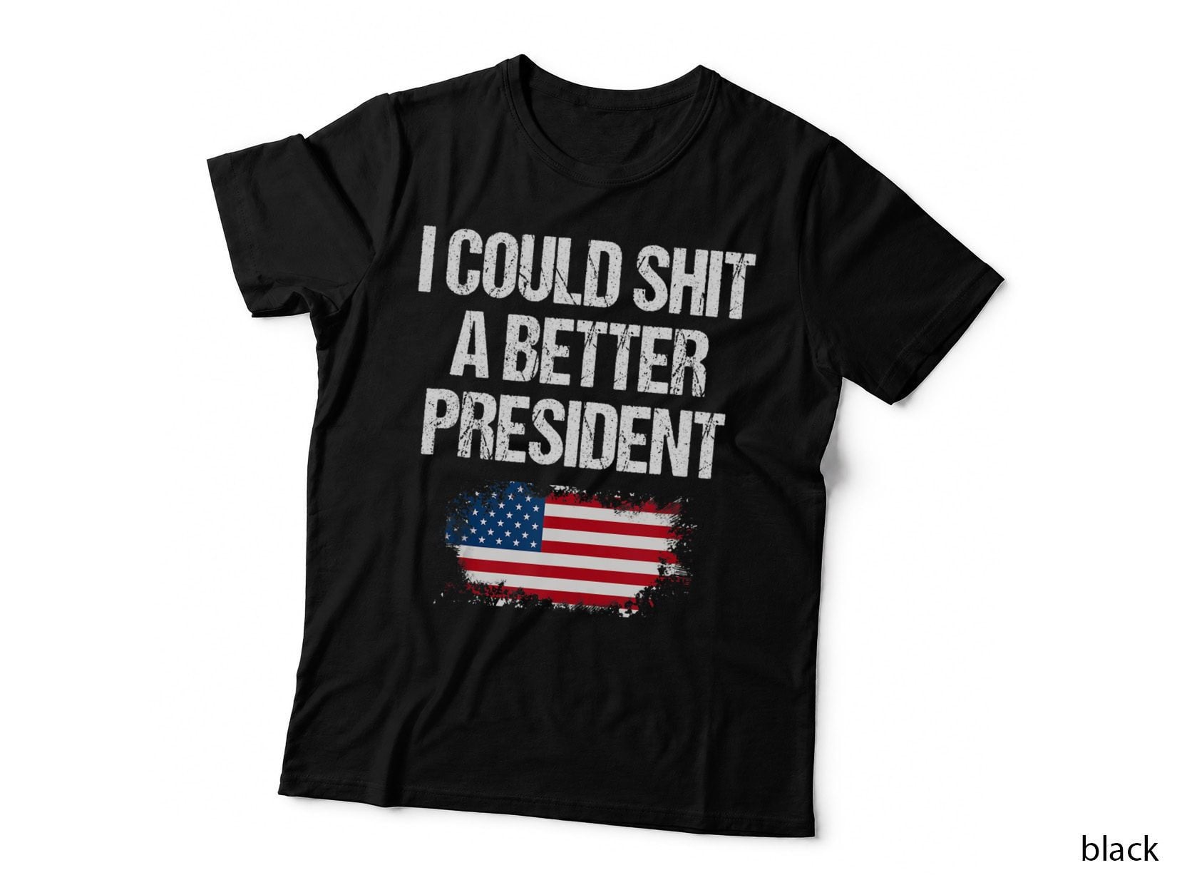 I Could Shit a Better President Funny Humor T-Shirt