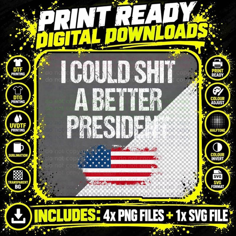 I Could Shit a Better President Funny Humor T-Shirt Png SVG Digital Bundle