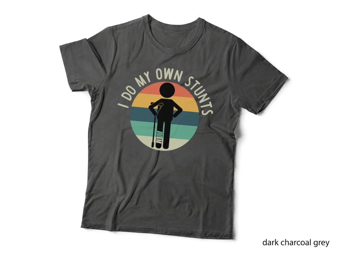 I Do My Own Stunts T Shirt Get Well Gift Funny Injury Leg T-Shirt