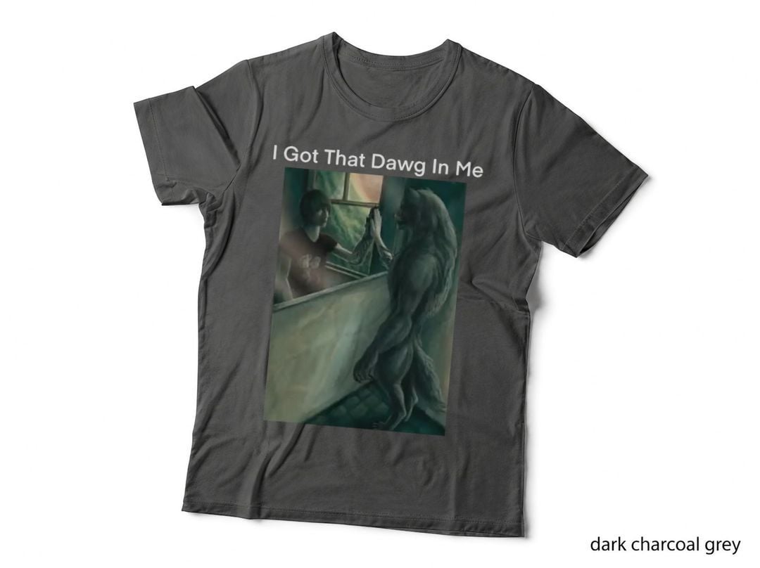 I Got That Dawg in Me T-Shirt