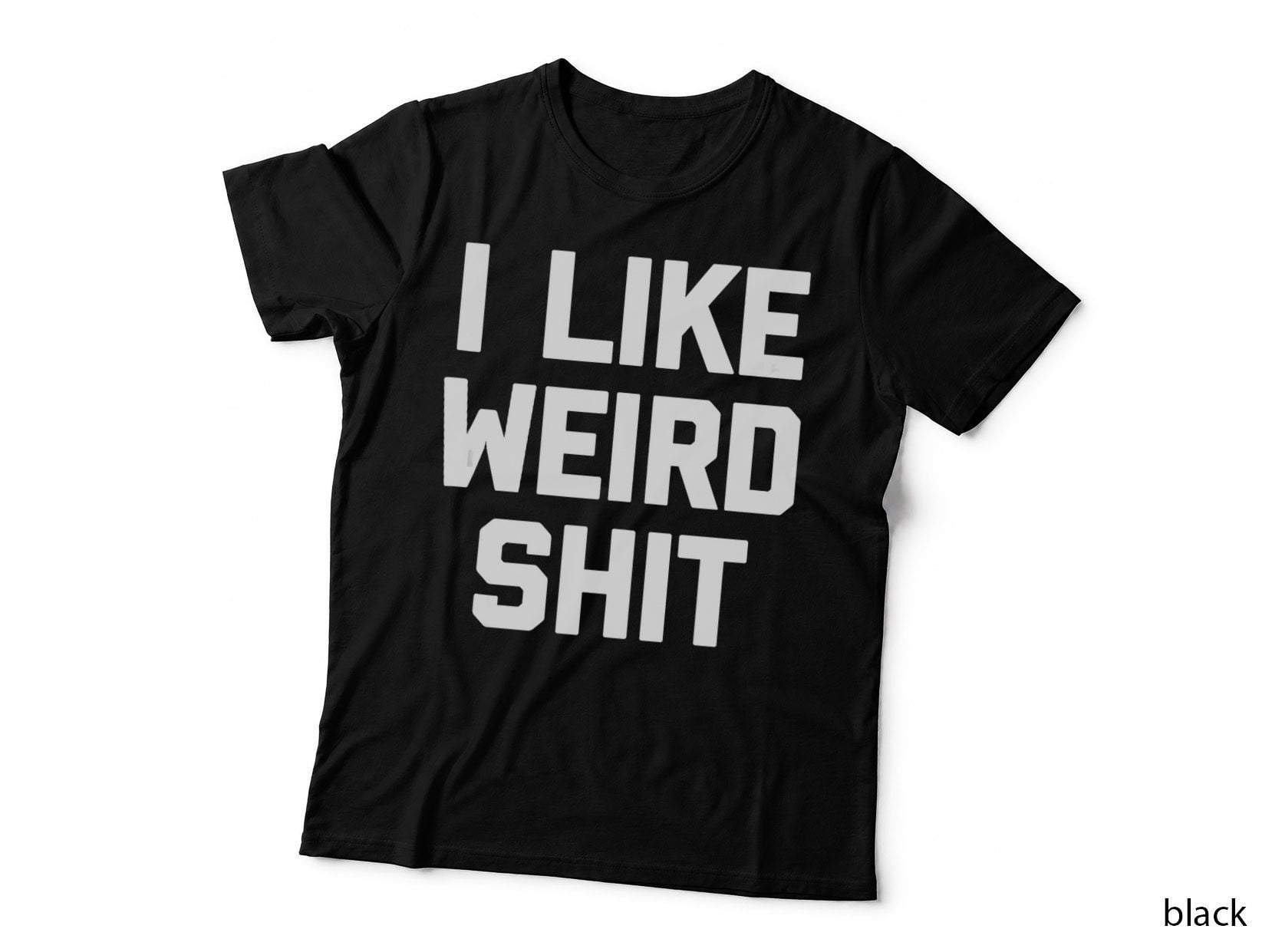 I Like Weird Shit Funny Saying Sarcastic Novelty Weird, Funny T-Shirt