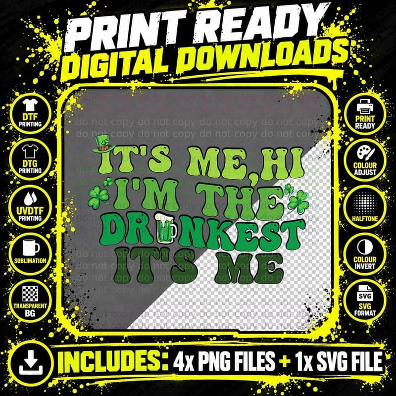 It's Me, Hi, I'm the Drunkest Funny Drinking St Patricks Png SVG Digital Bundle