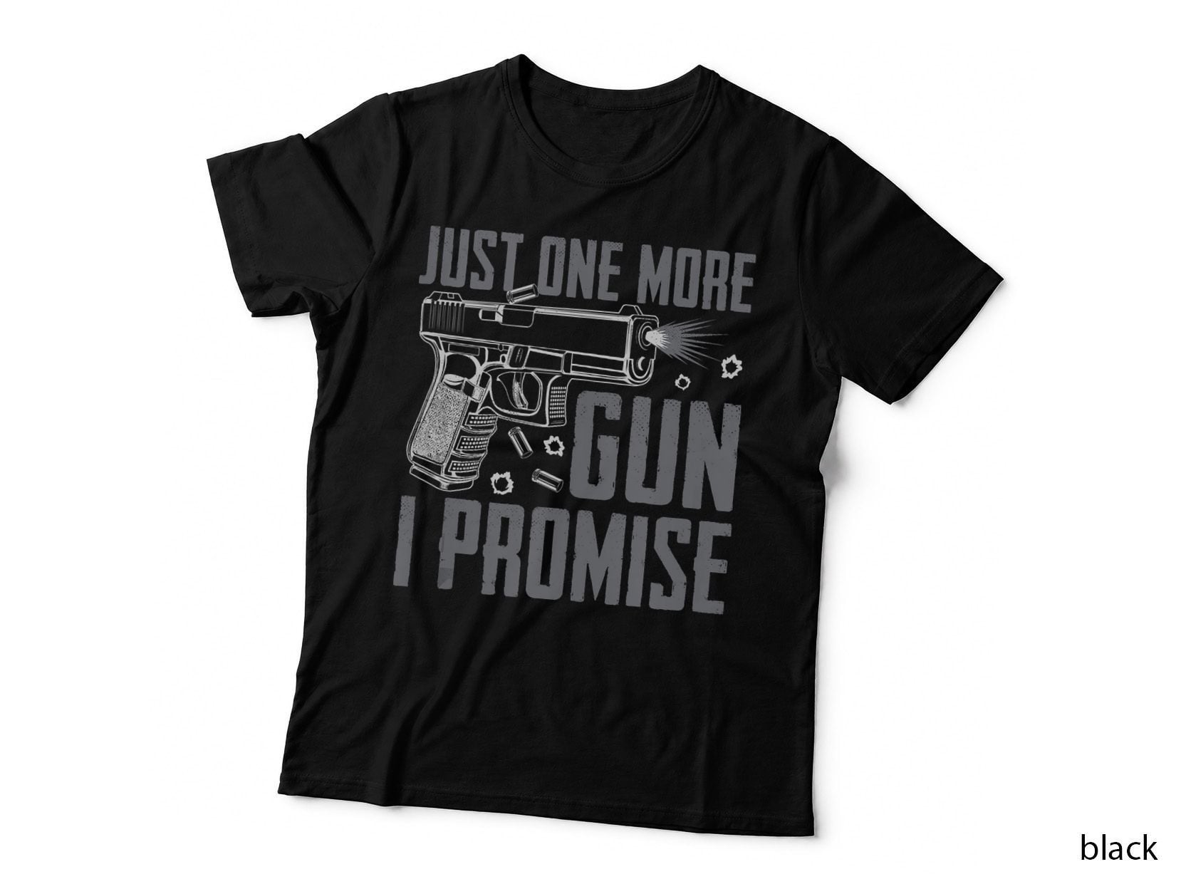 Just One More Gun I Promise - Funny Pistol Guns Owner Joke T-Shirt