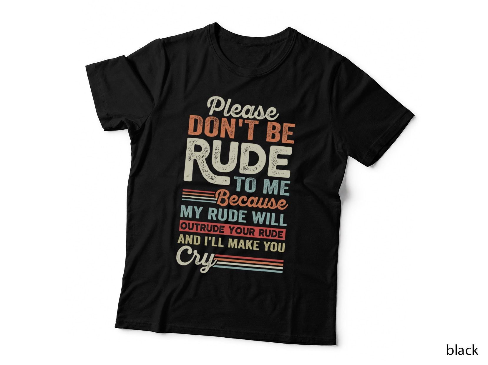 Please Don't Be Rude to Me My Rude Will Outrude Your Rude T-Shirt