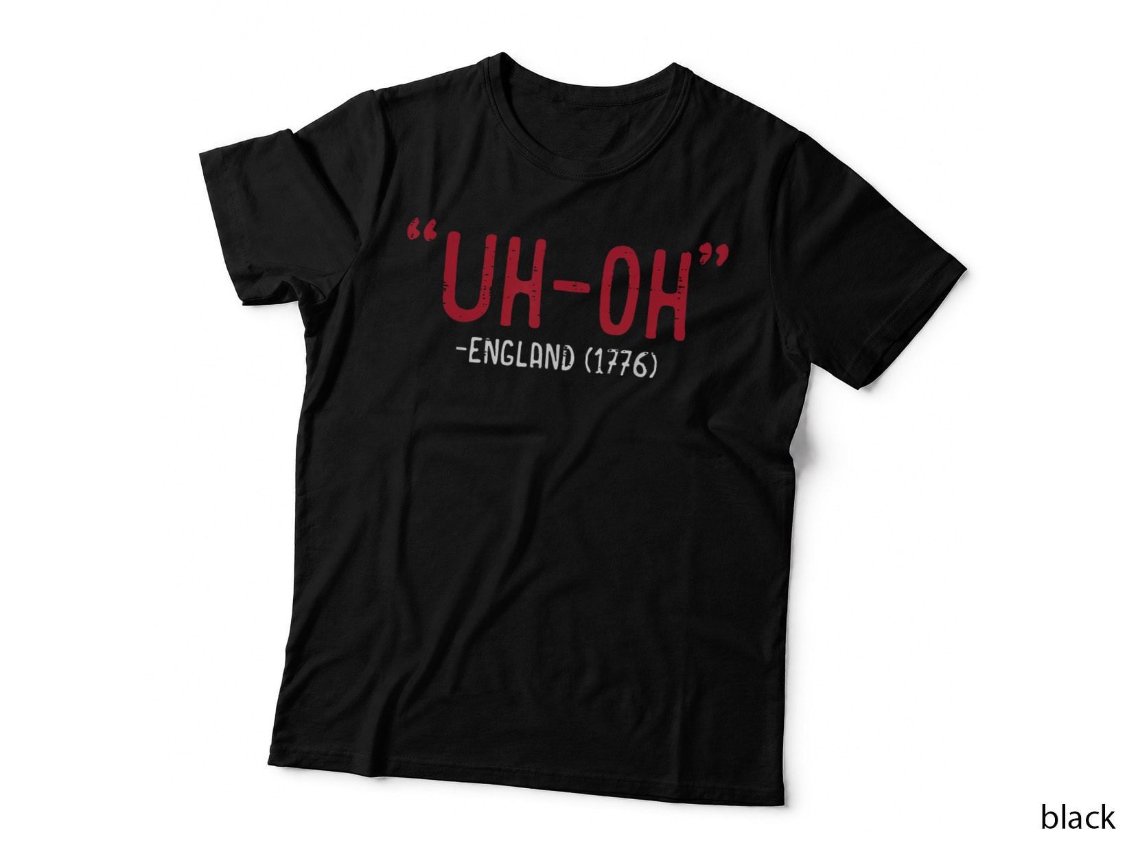 Uh-Oh England 1776 Funny July 4th Patriotic Men Women Kids T-Shirt