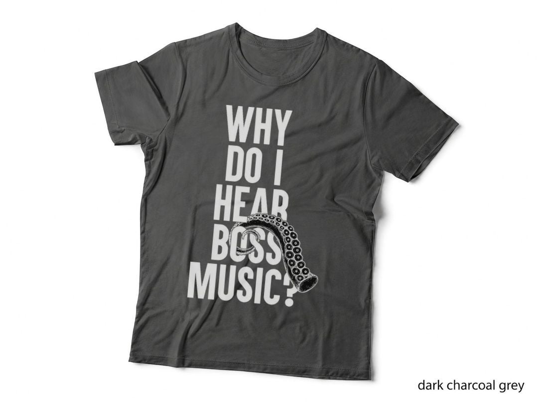 Why Do I Hear Boss Music T-Shirt