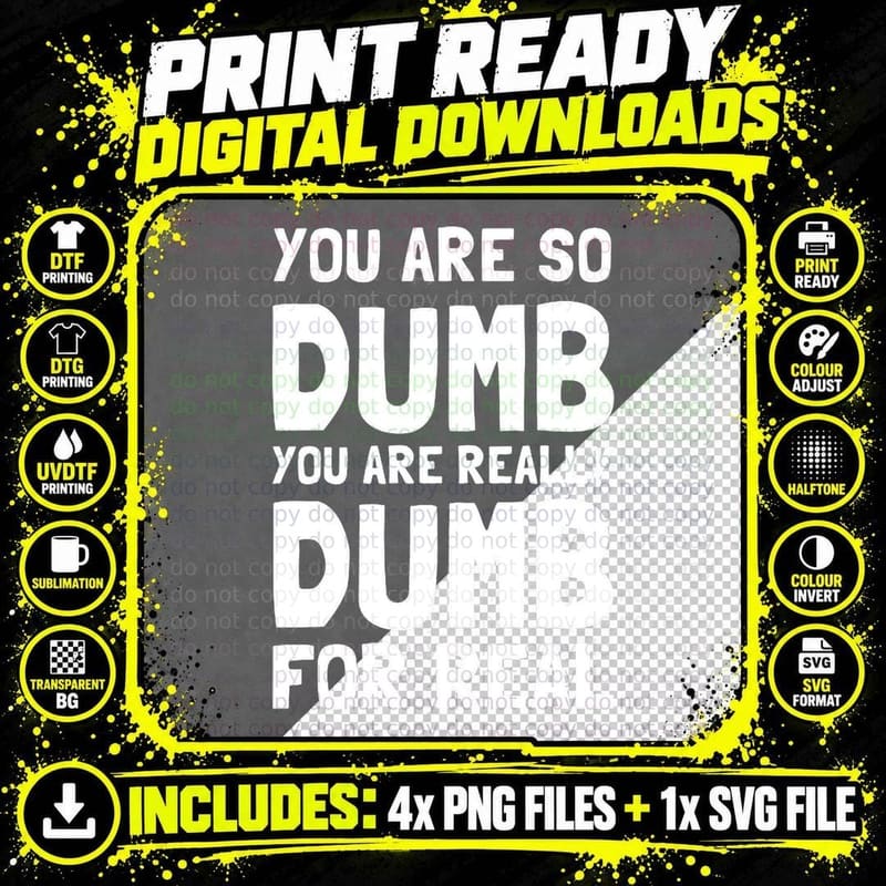 You Are So Dumb You Are Really Dumb for Real T-Shirt Png SVG Digital Bundle