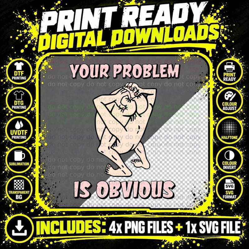 Your Problem Is Obvious Funny Dirty Joke Take Out Your Png SVG Digital Bundle