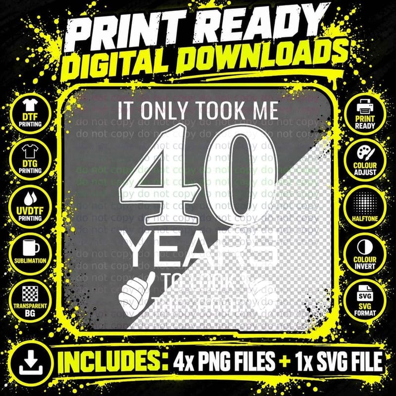 It Only Took Me 40 Years to Look This Good - Funny Png SVG Digital Bundle