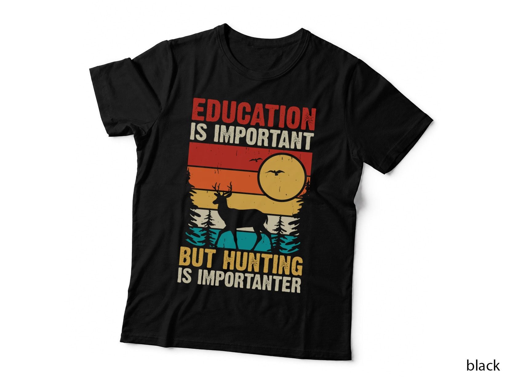 Education Is Important but Hunting Is Importanter Hunting T-Shirt