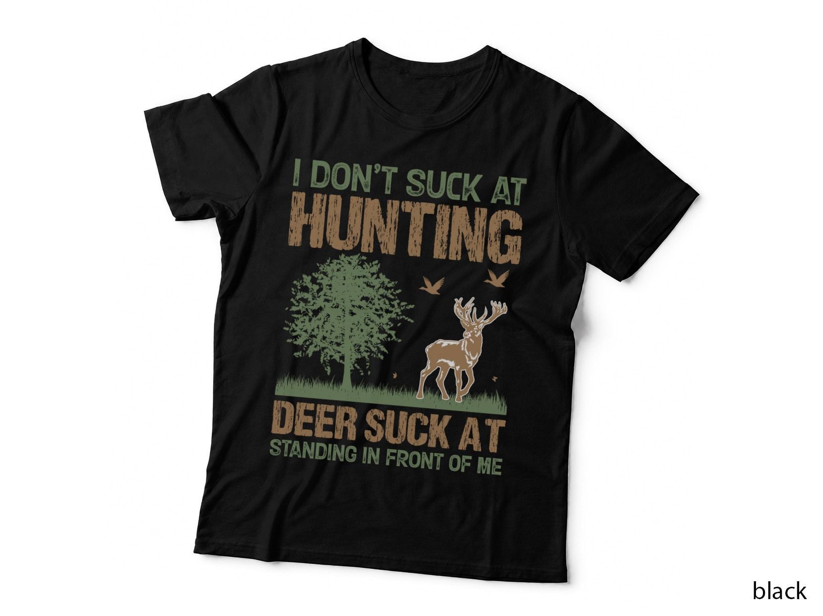 I Don't Suck at Hunting Deer Suck at Standing in Front of Me Hunting T-Shirt