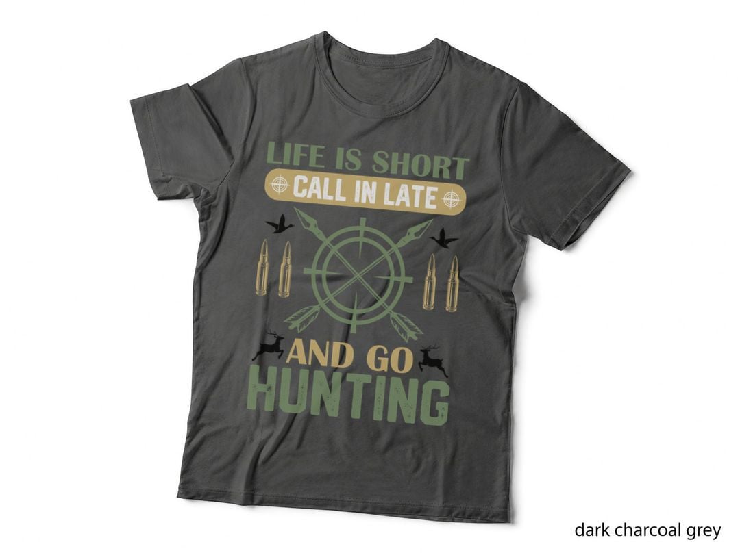 Life Is Short Call in Late and Go Hunting T-Shirt