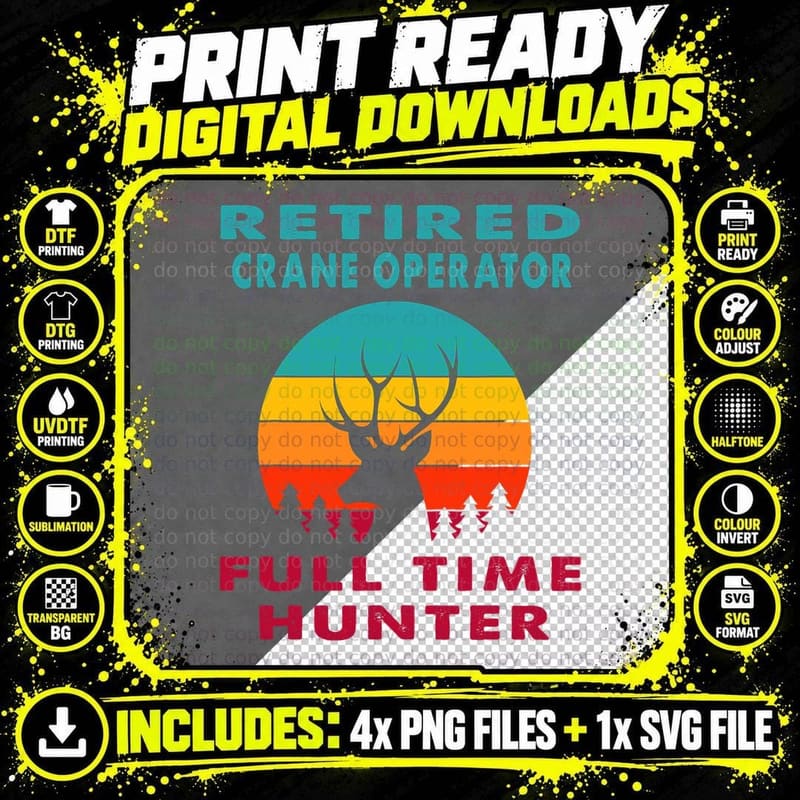 Retired Crane Operator Full Time Hunter Hunting Png SVG Digital Bundle