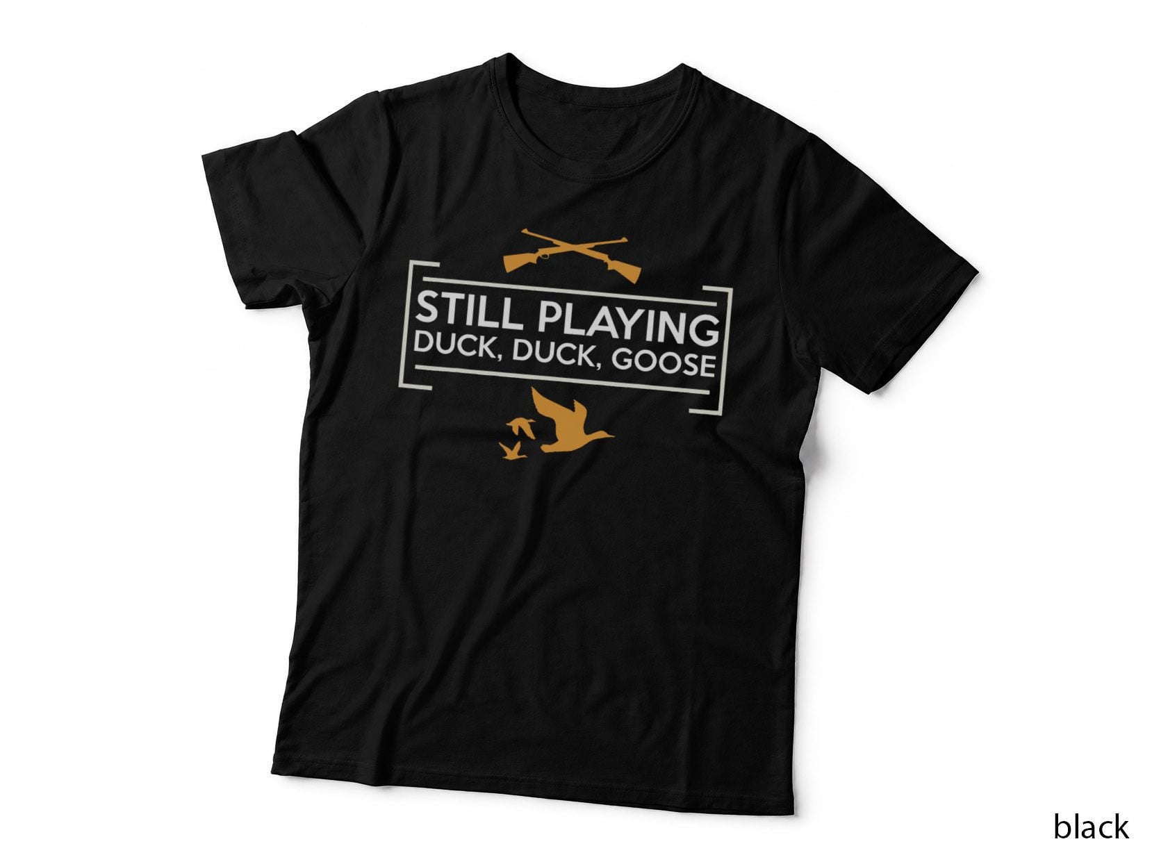 Still Playing Duck Goose Hunting Shirt, Hunter Gift T-Shirt