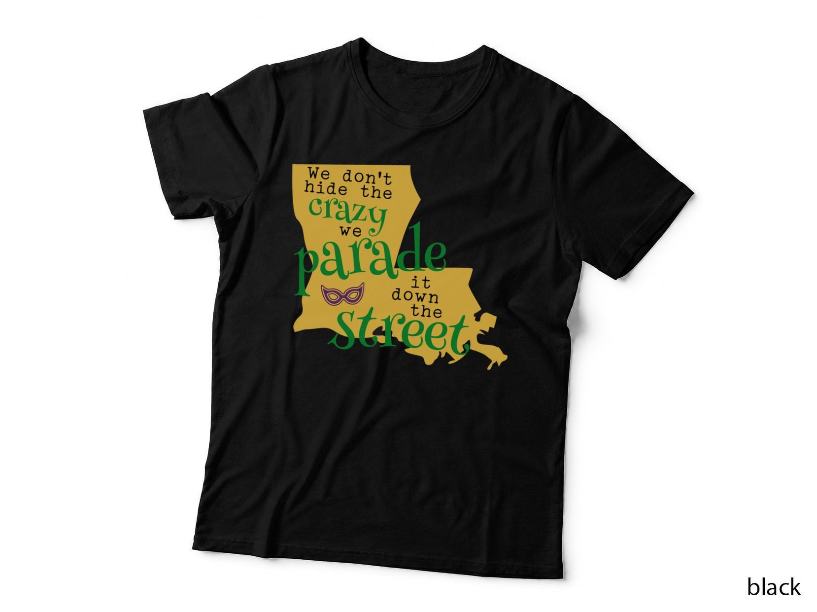 We Don't Hide the Crazy We Parade It Down the Street Mardi Gras T-Shirt