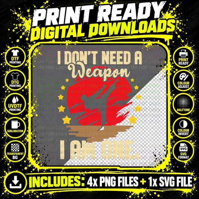 I Don't Need a Weapon I Am One - Karate Martial Arts Png SVG Digital Bundle