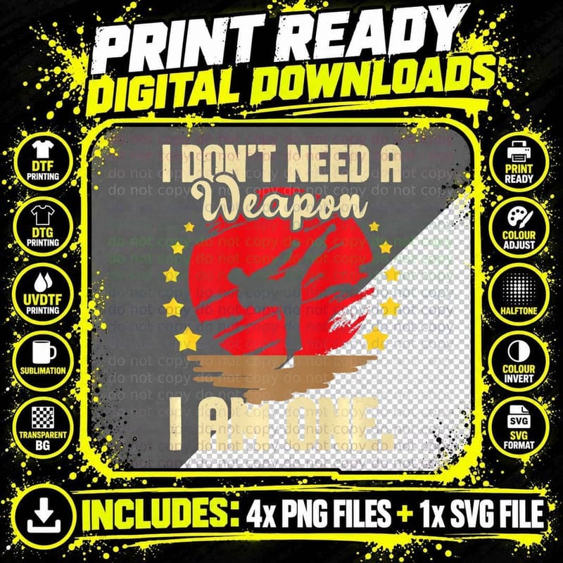 I Don't Need a Weapon I Am One - Karate Martial Arts Png SVG Digital Bundle