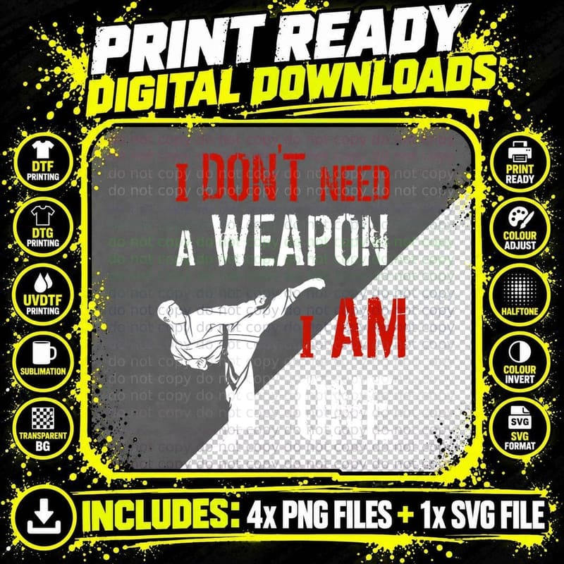 I Don't Need a Weapon I Am One Karate Martial Art Png SVG Digital Bundle