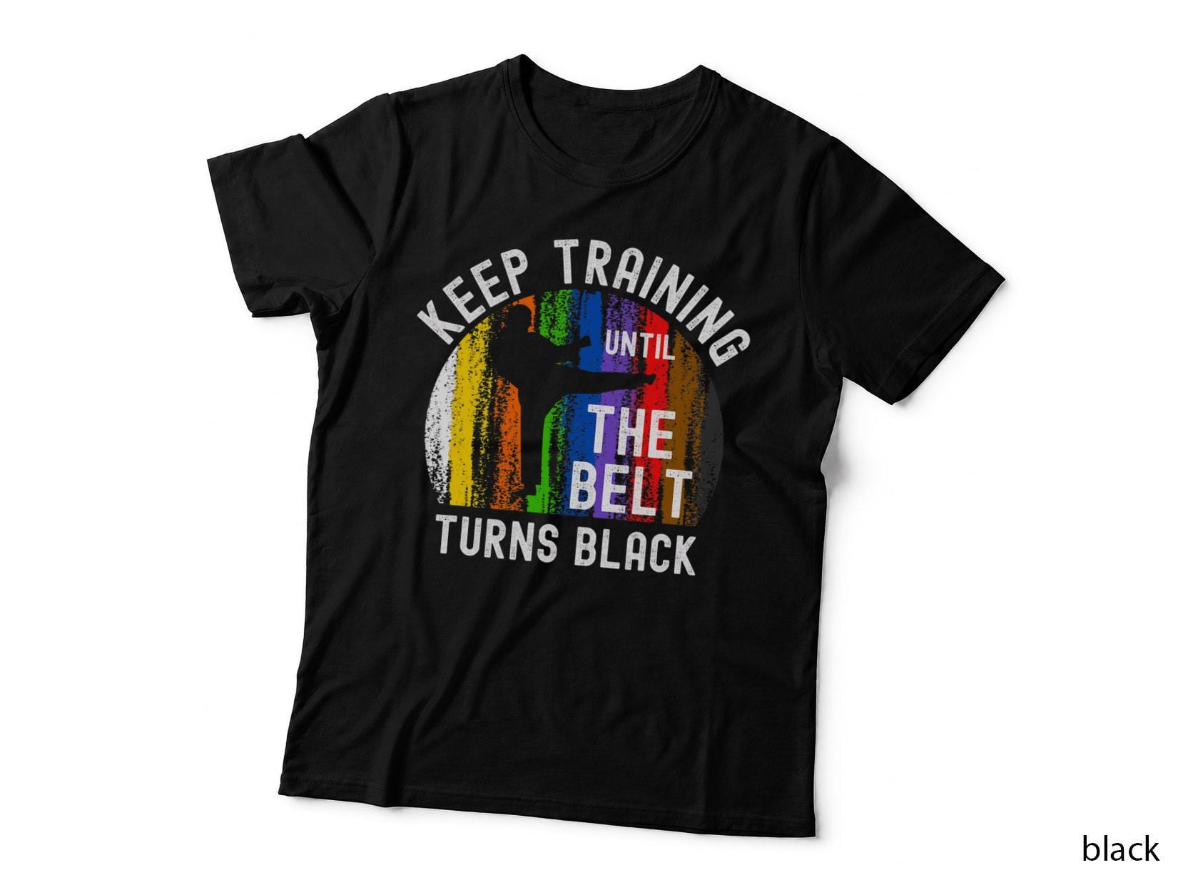 Keep Training Until Belt Turns Black Karate Taekwondo Judo T-Shirt