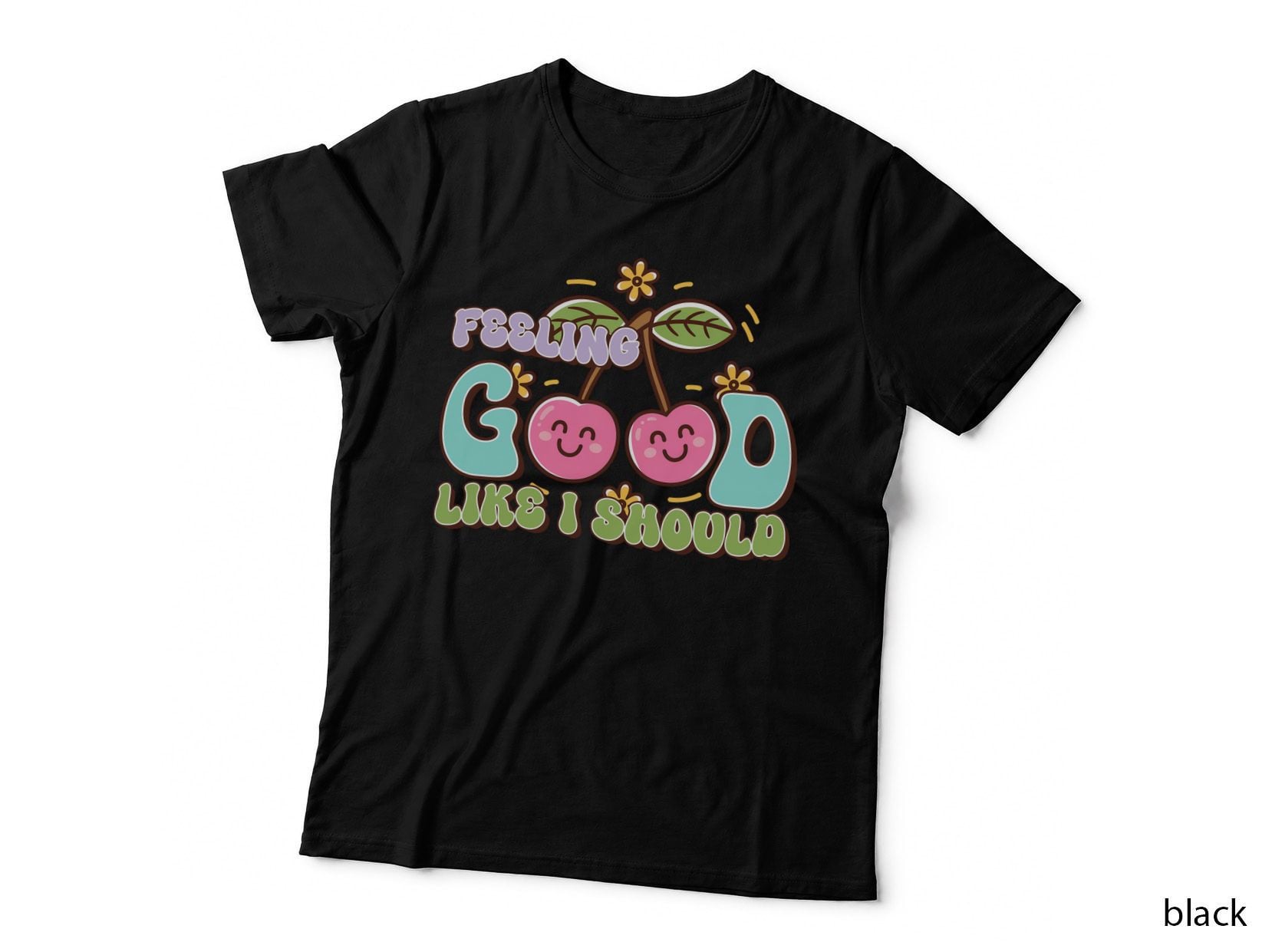 Feeling Good Like I Should Inspirational Motivational Design T-Shirt