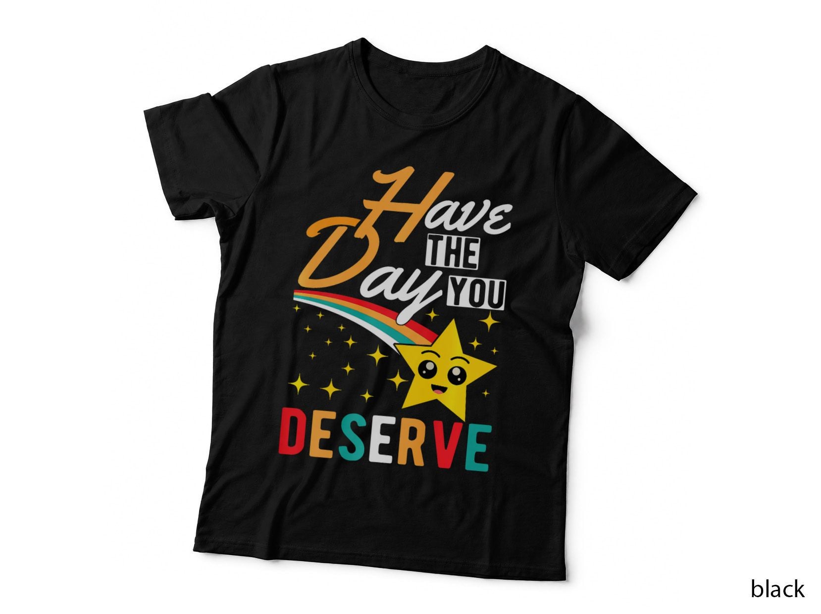 Have the Day You Deserve Cute Star Motivational Design, Graphic T-Shirt