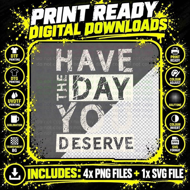 Have the Day You Deserve Saying Cool Motivational Quote Png SVG Digital Bundle