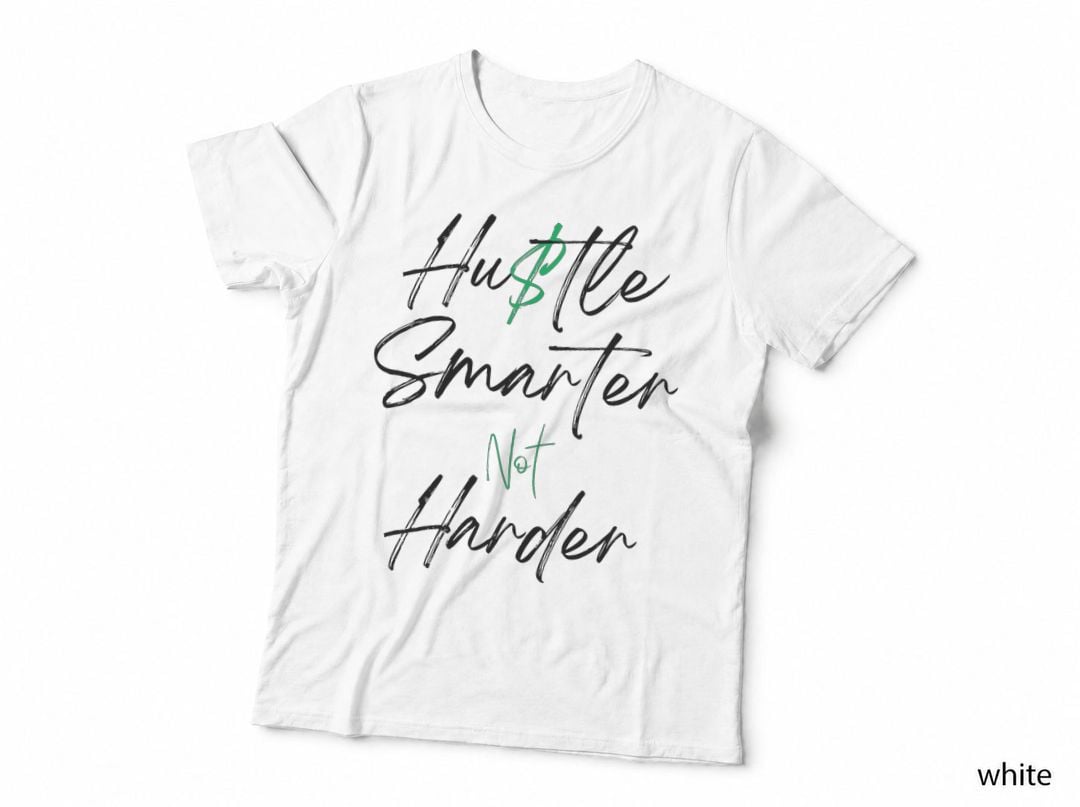 Hustle Smarter Not Harder Hustler's Gift Money T-Shirt