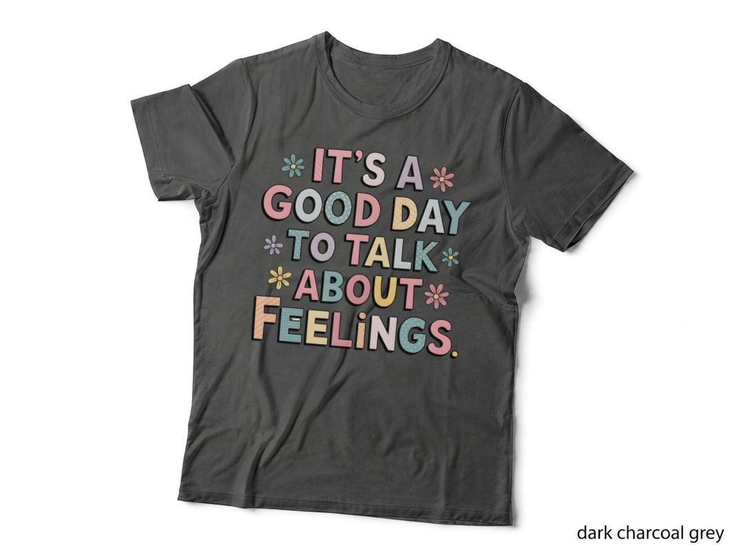 It's a Good Day to Talk About Feelings. Inspirational Motivational T-Shirt