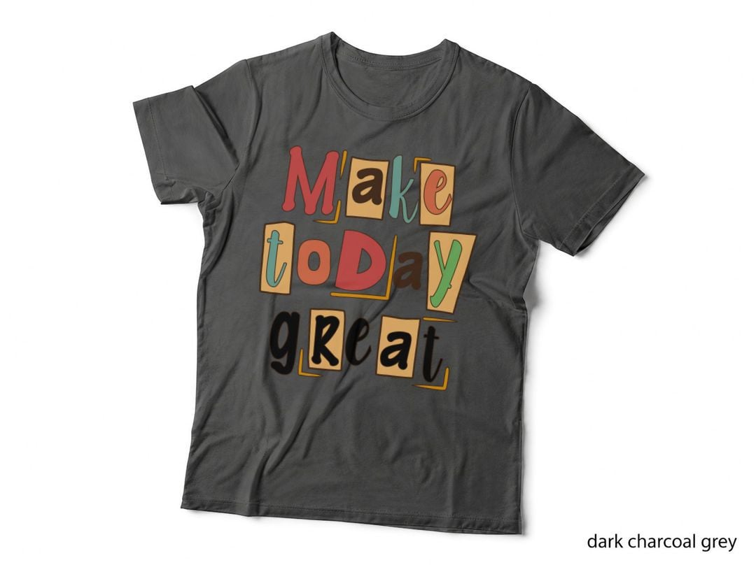 Make Today Great Inspirational Motivational T-Shirt