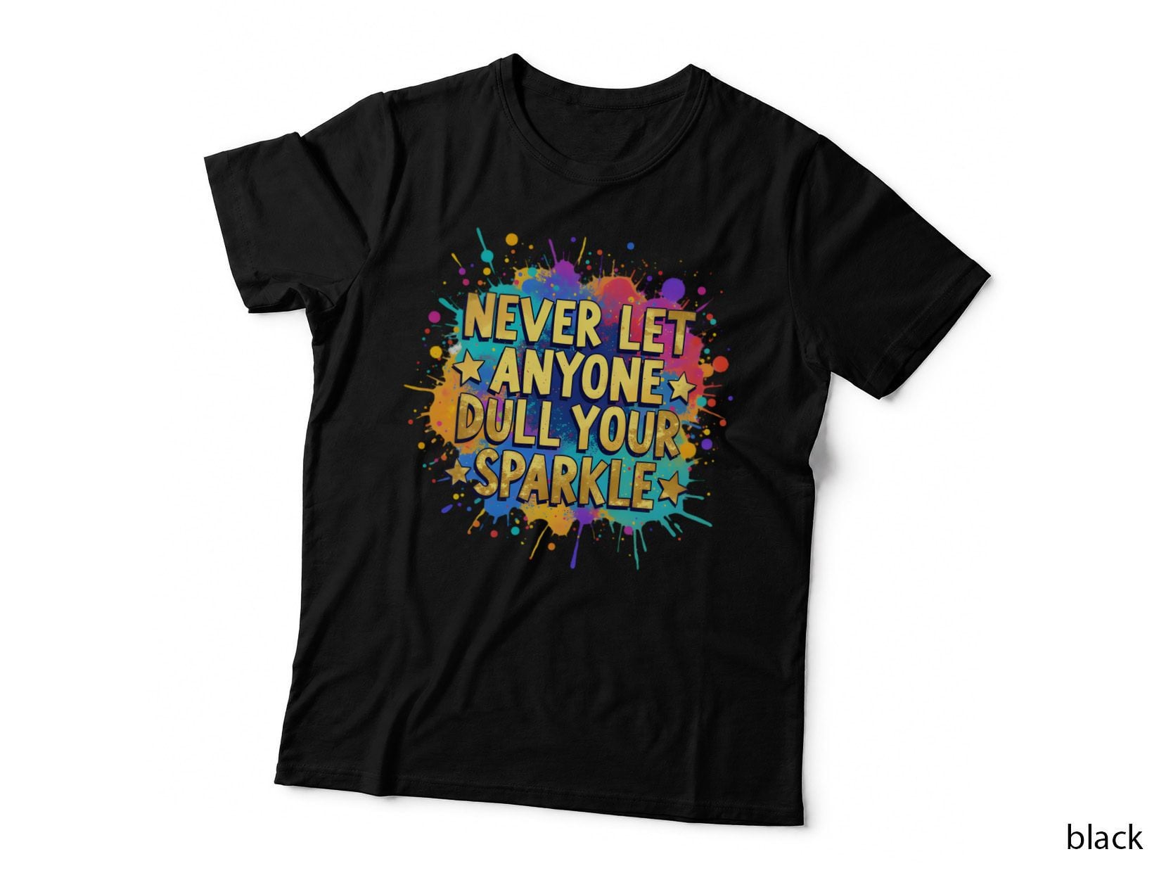 Motivational Never Dull Your Sparkle Paint Splatter Design Bold T-Shirt