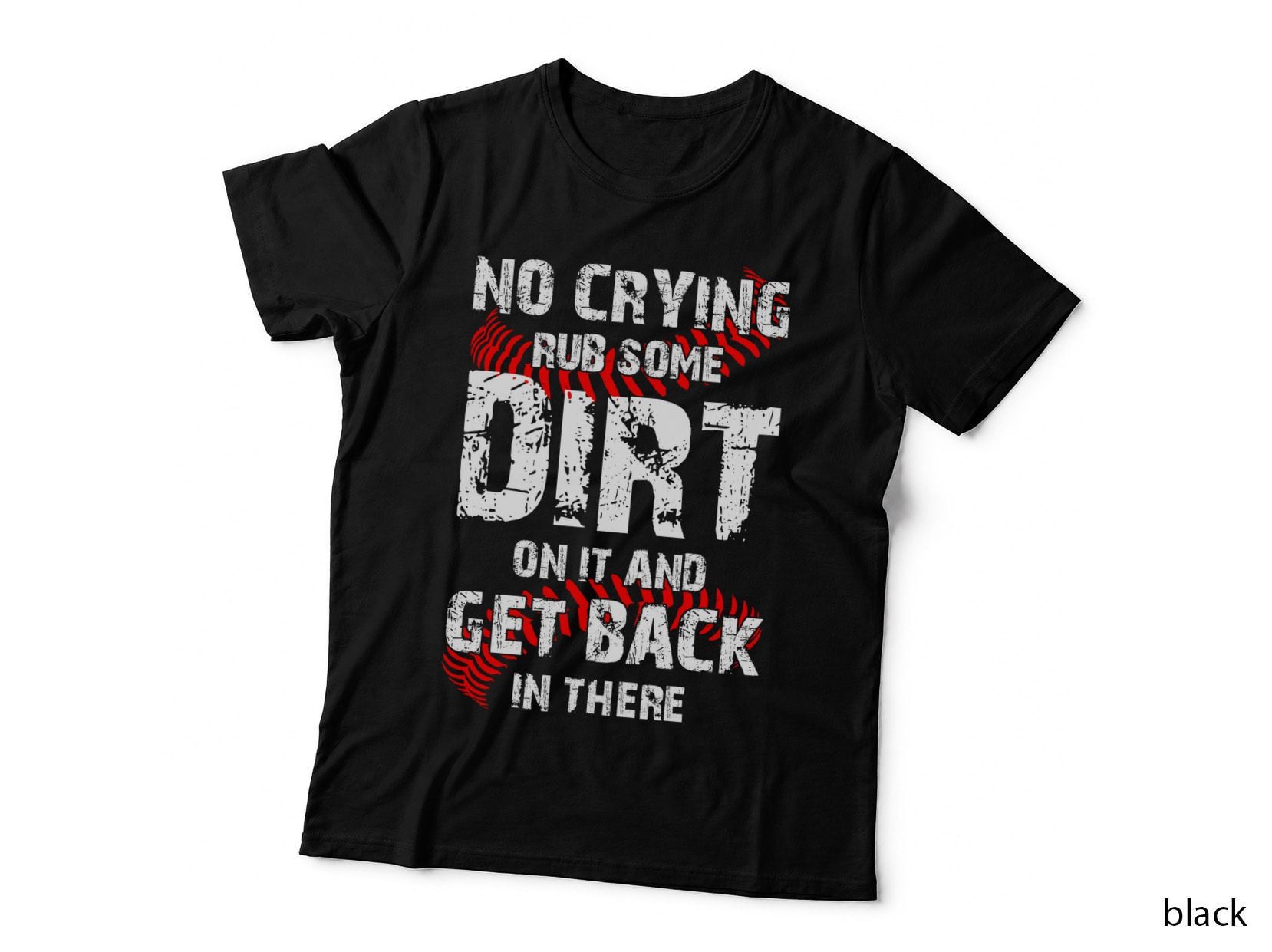 No Crying Rub Some Dirt on It T-Shirt, Motivational Quote, Positive Vibes
