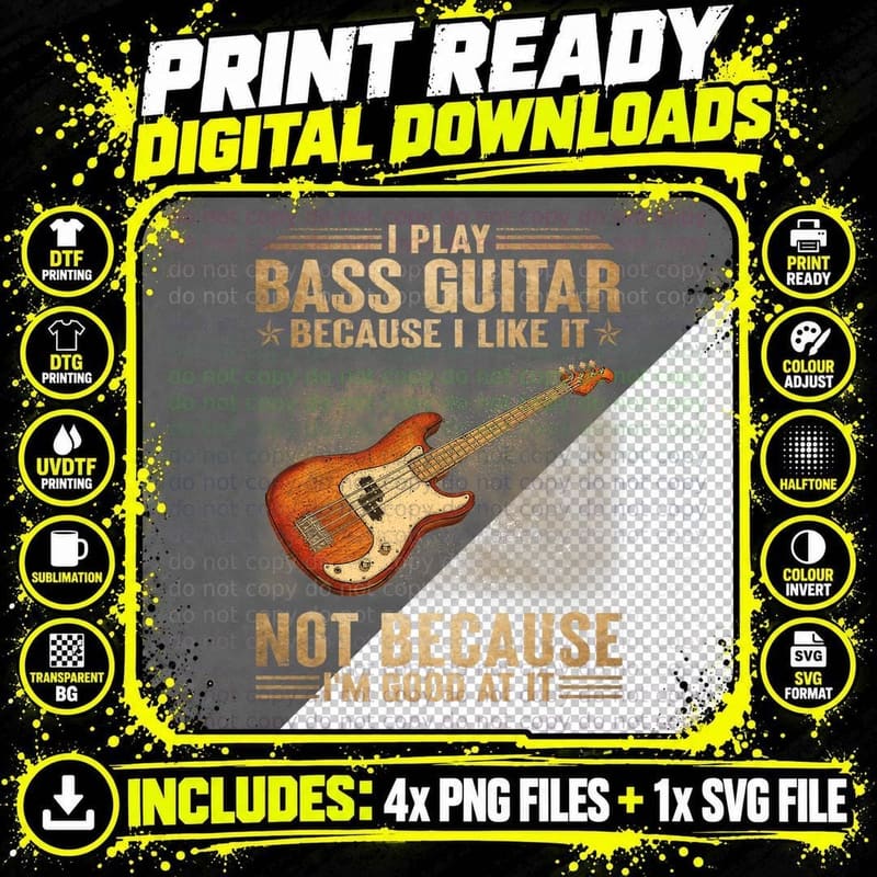 I Play Bass Guitar Because I Like It Not Because I'm Png SVG Digital Bundle