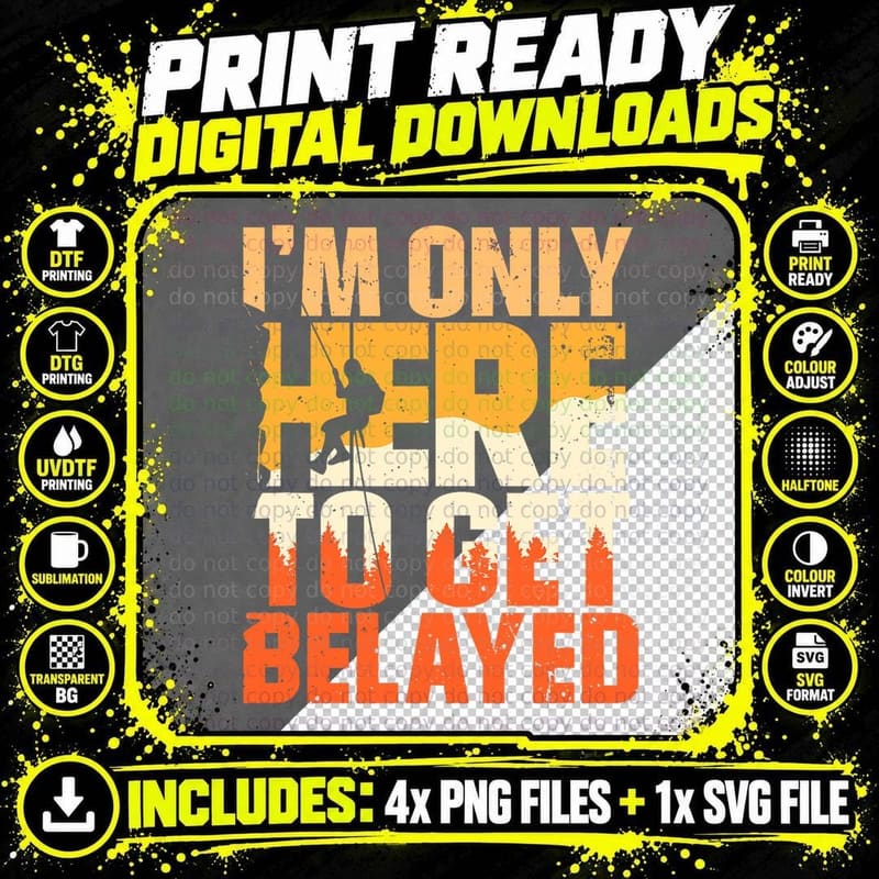 I'm Only Here to Get Belayed Mountain Hiking Rock Png SVG Digital Bundle