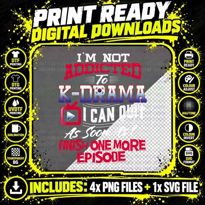 I'm Not Addicted to K-Drama T-Shirt K-Pop Korean T-Shirt Png SVG Digital Bundle