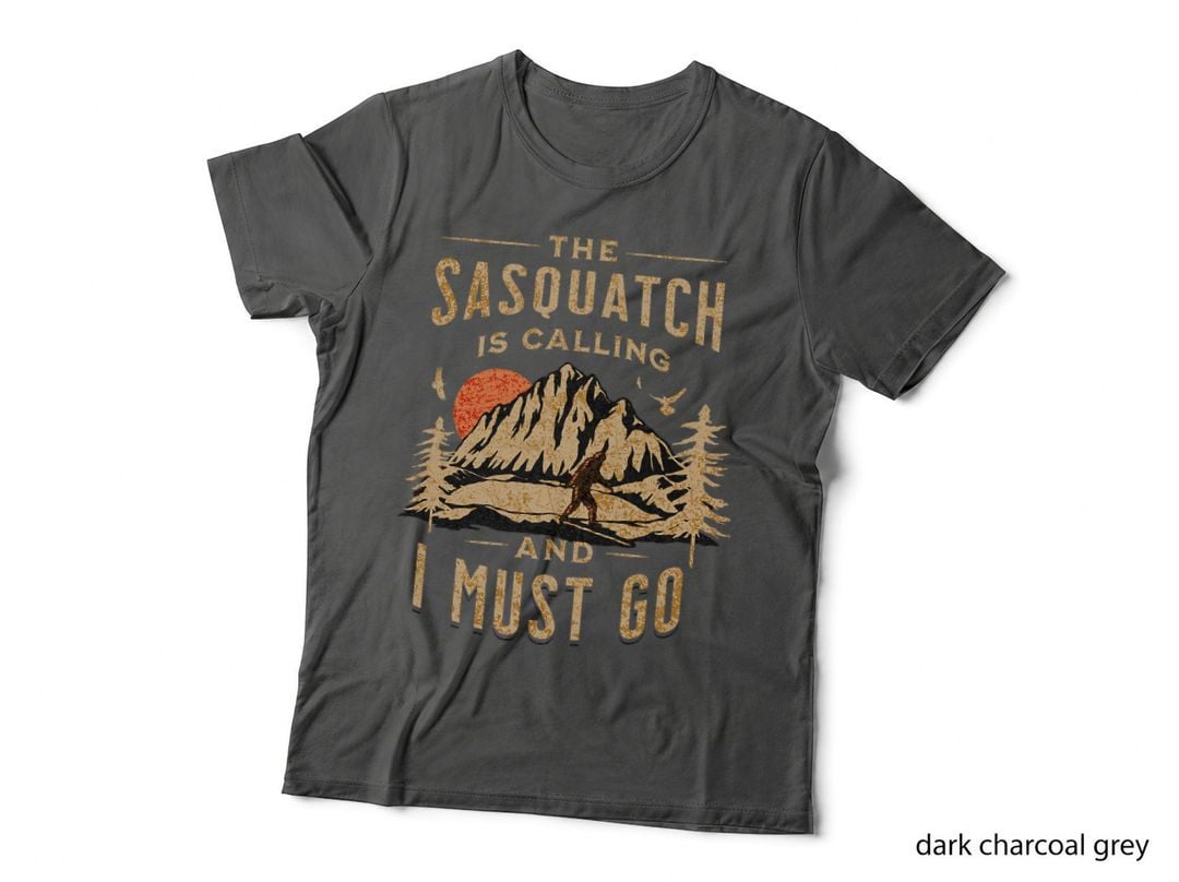 Bigfoot, Cryptid, the Sasquatch Is Calling and I Must Go T-Shirt