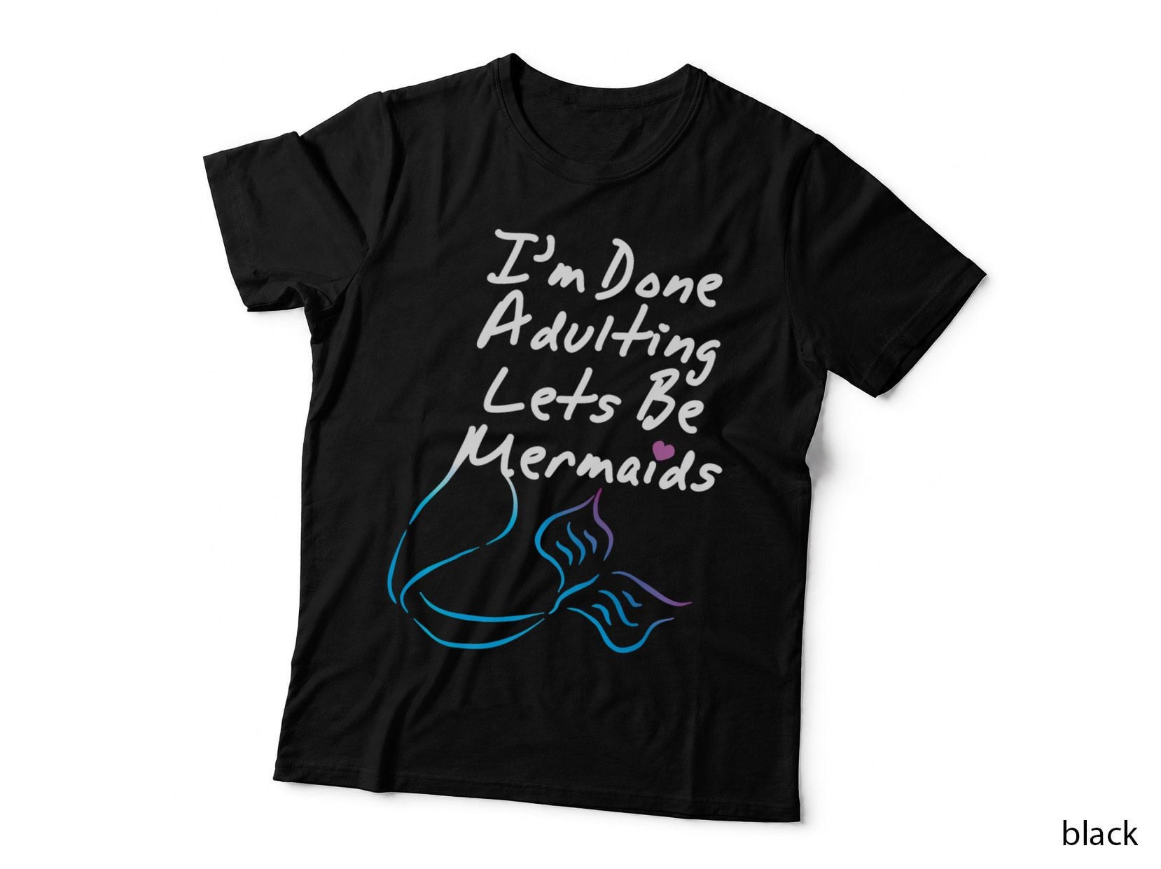 I'm Done Adulting Lets Be Mermaids, Cute Mermaid Adult T-Shirt