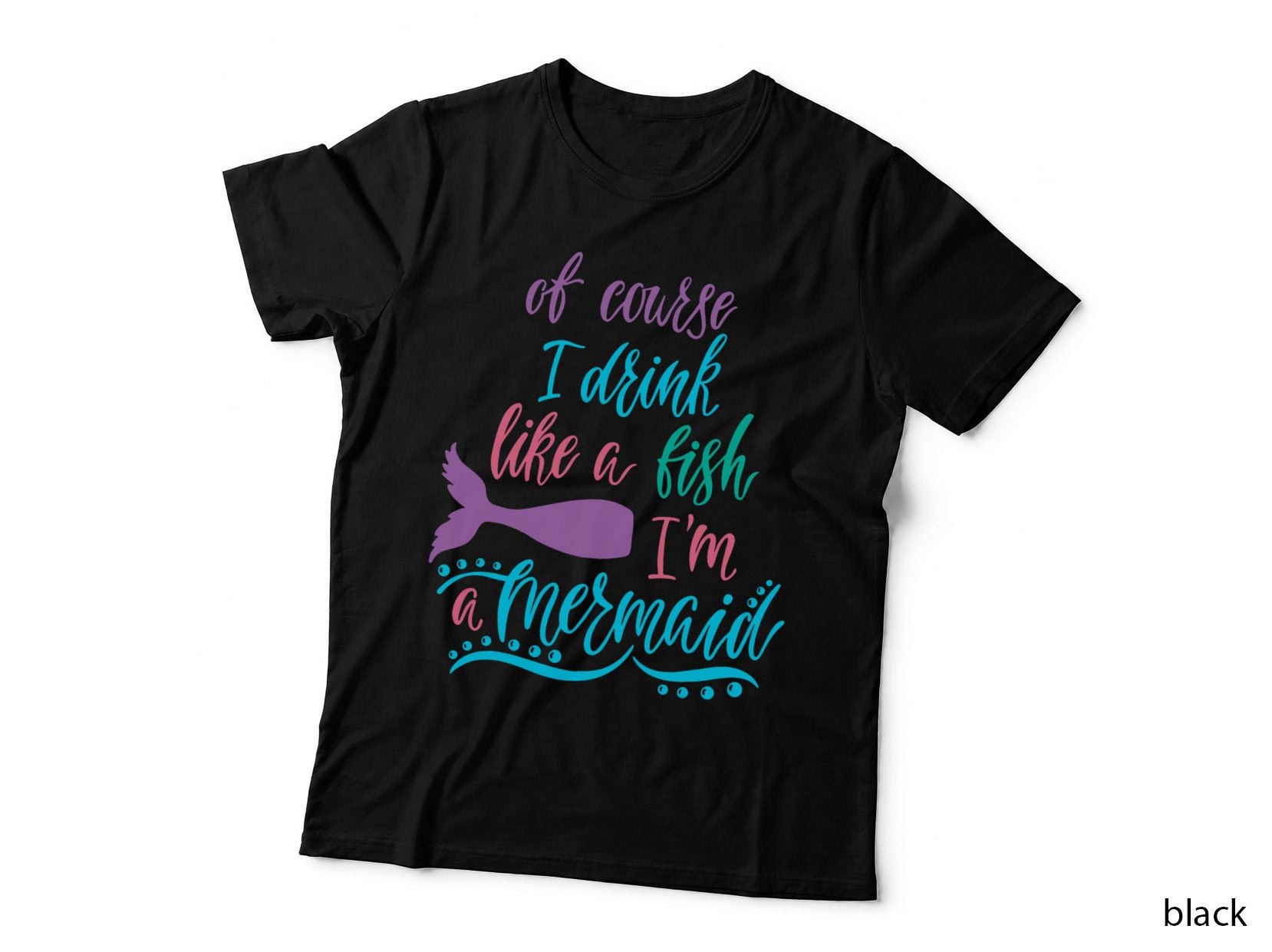 Of Course I Drink Like a Fish I'm a Mermaid T-Shirt