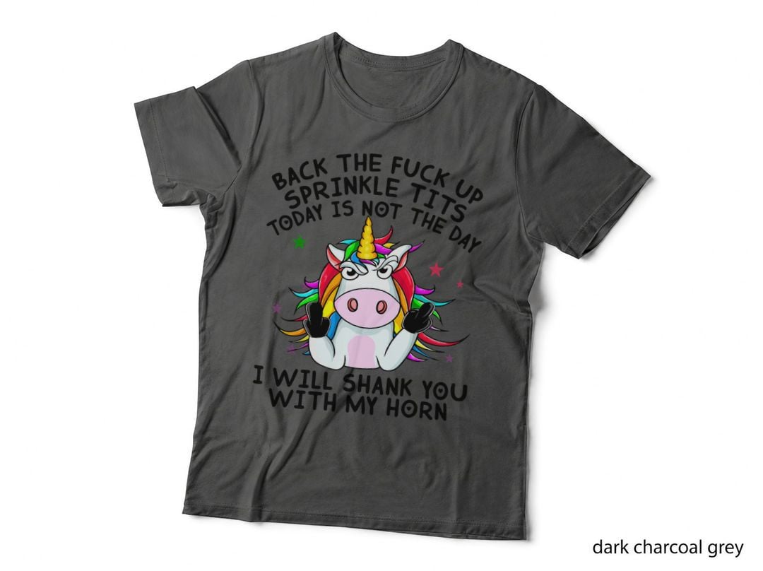 Unicorn Back the Fuck up Sprinkle Tits Today Is Not the Day T-Shirt