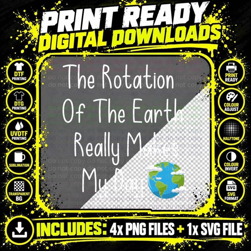 The Rotation of the Earth Really Makes My Day Earth Day Png SVG Digital Bundle