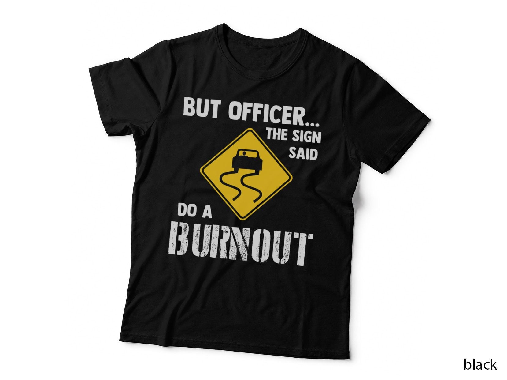 But Officer the Sign Said Do a Burnout - Funny Car, for Women, Humor T-Shirt